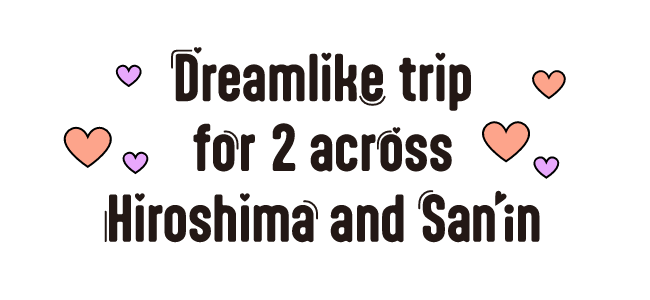 Dreamlike trip for 2 across Hiroshima and San’in