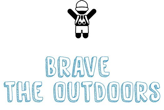 BRAVE THE OUTDOORS